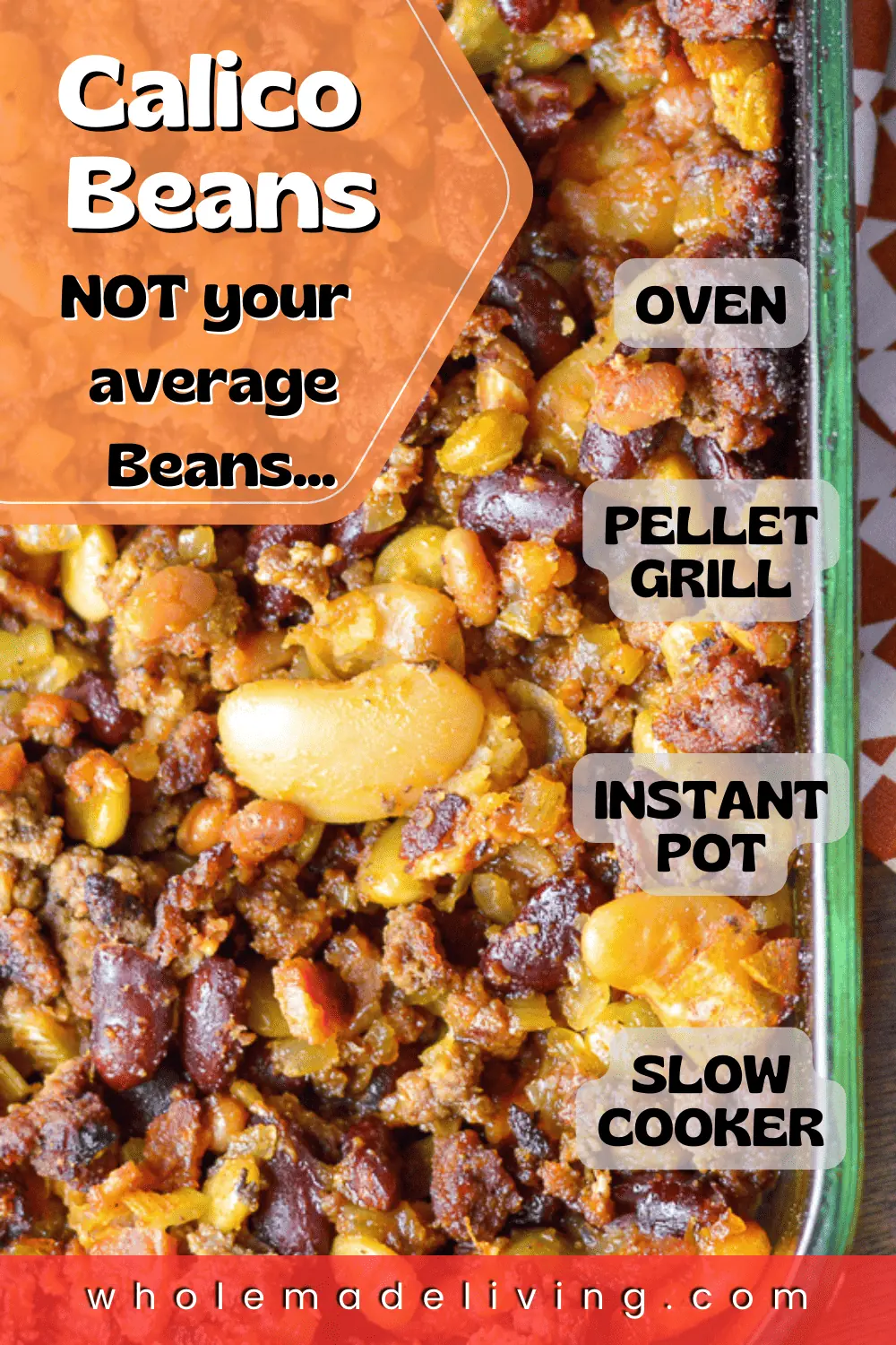 Calico Beans Pinterest Pin up close image saying not your average beans, cooked in the oven, pellet grill, instant pot and slow cooker