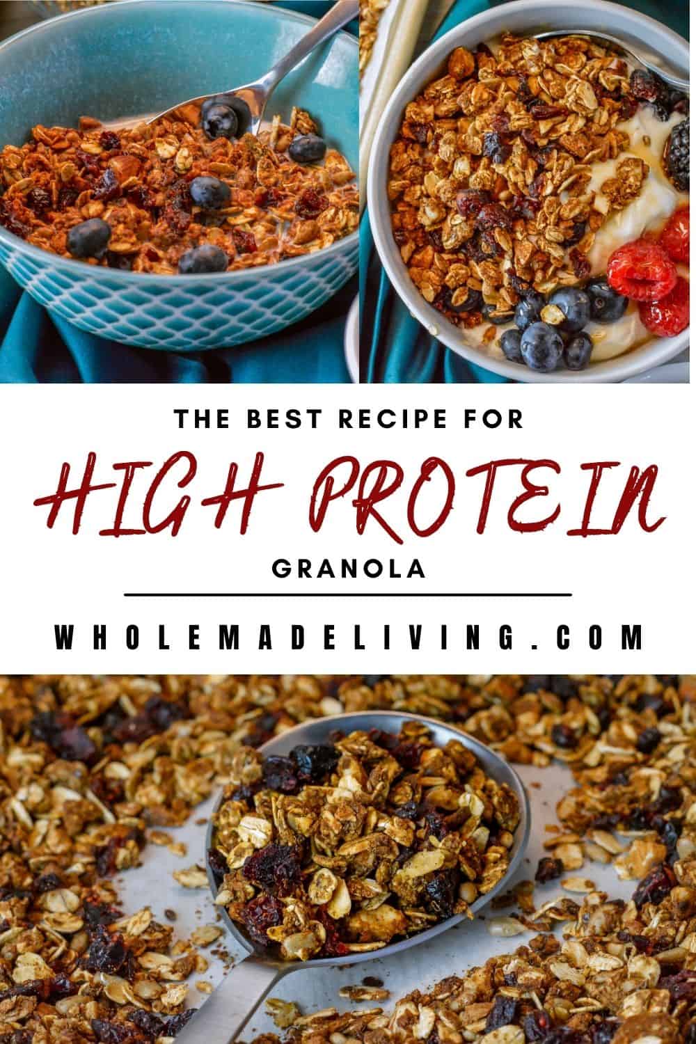 "The Best Recipe for High Protein Granola" Pinterest Pin with 3 photos: Upper left granola in bowl with milk, Upper Right, Yogurt Granola Bowl with berries and honey, Lower-Granola with nuts and seeds on baking sheet on a large serving spoon