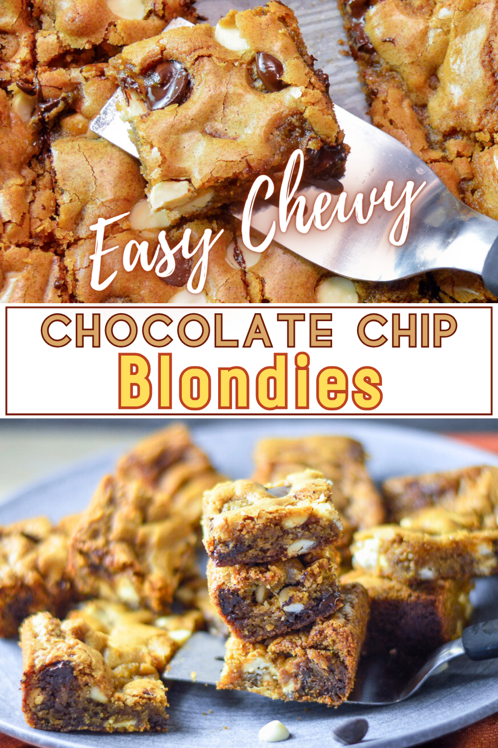 Easy Chewy Chocolate Chip Blondies Pinterest Pin, top photos shows blondies in pan and one sitting on a server spatula, bottom photo shows the blondies stacked, 3 high in the center and others around it.